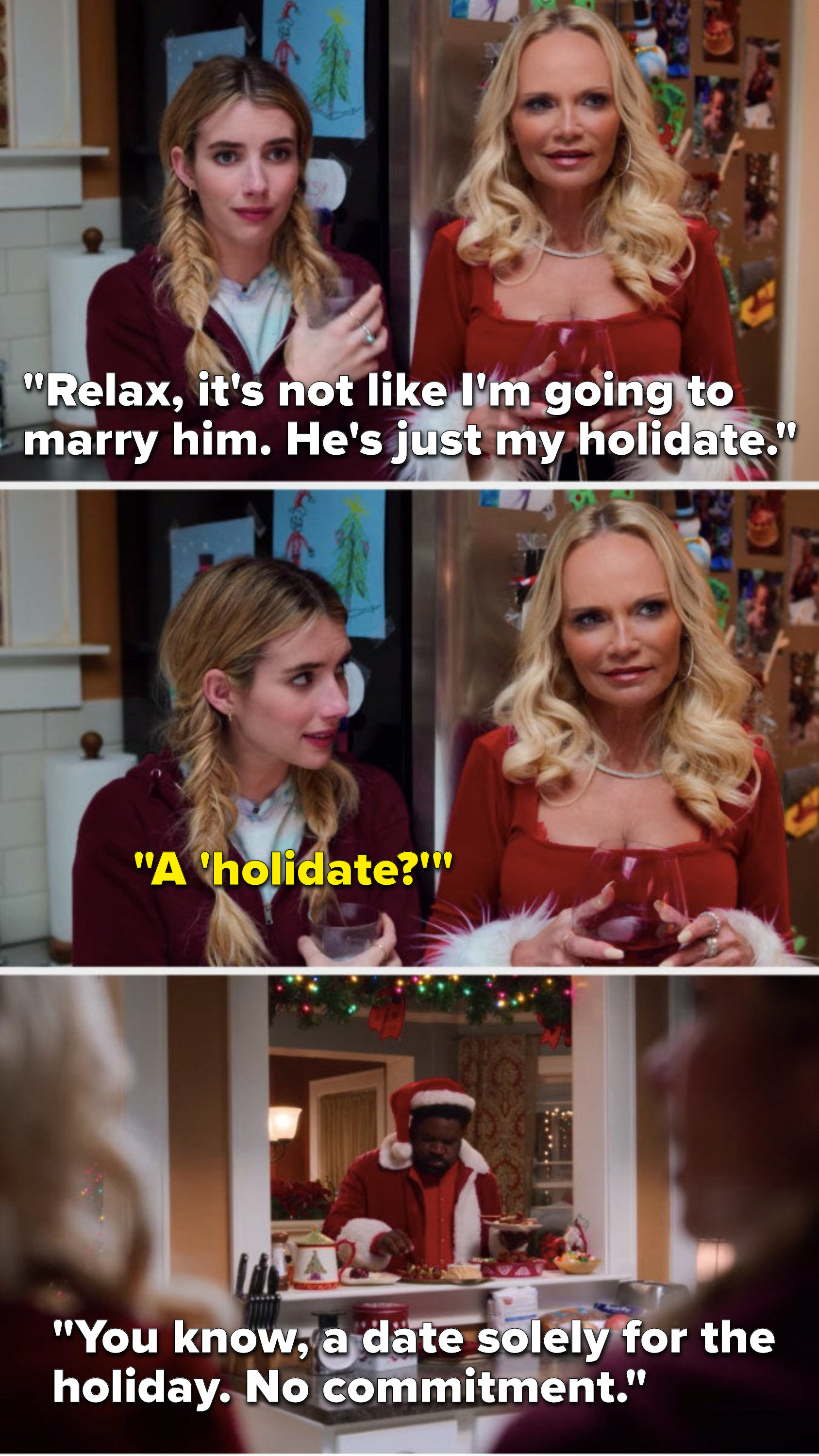 Kristin Chenoweth says, &quot;Relax, it&#x27;s not like I&#x27;m going to marry him, he&#x27;s just my holidate,&quot; Sloane asks, &quot;A &#x27;holidate,&#x27;&quot; and Kristin Chenoweth says, &quot;You know, a date solely for the holiday, no commitment&quot;