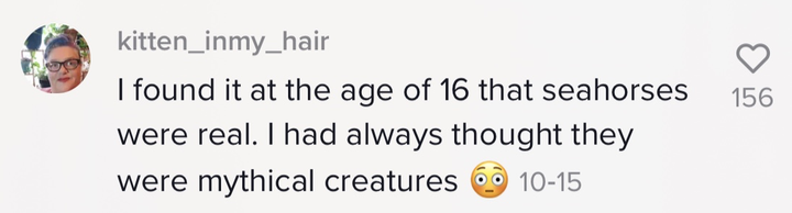 &quot;I found it at the age of 16 that seahorses were real. I had always thought they were mythical creatures [wide-eyed, blushing emoji]