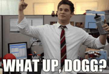 GIF that says What up dogg?