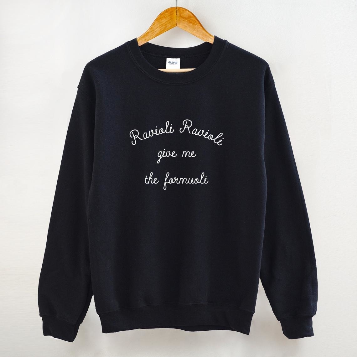 a sweatshirt that says ravioli ravioli give me the formuoli 