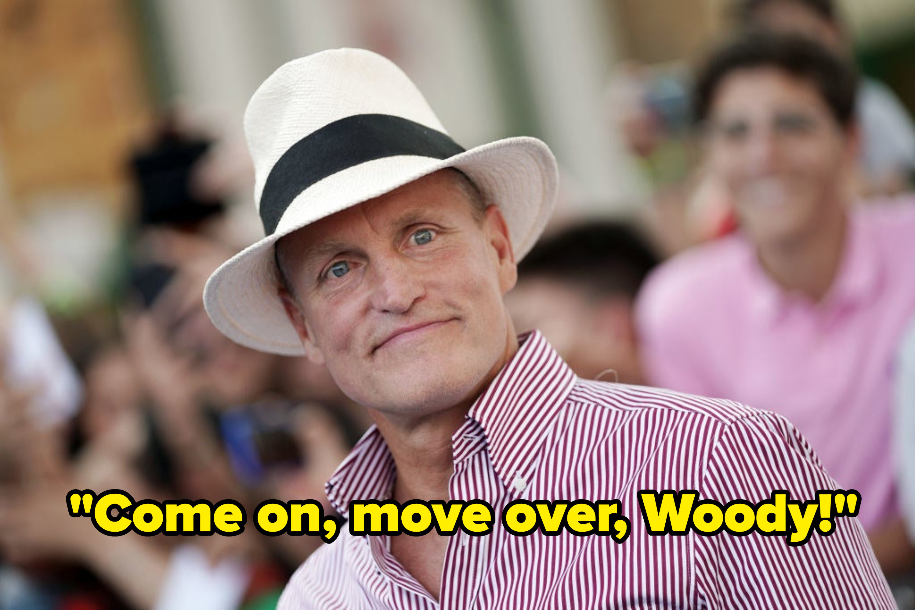 Woody Harrelson with the caption &quot;Come on, move over, Woody&quot;