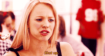 A GIF of Regina George in &quot;Mean Girls&quot; saying, &quot;Shut up&quot;