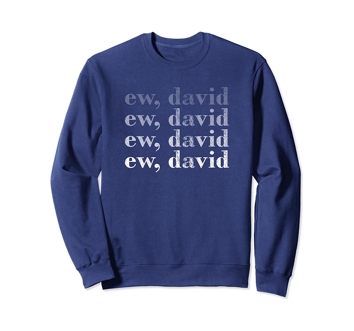 The blue pullover sweatshirt with &quot;ew, david&quot; written on it four times in increasingly bold white font