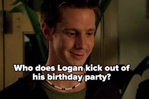 "Who does Logan kick out of his birthday party?"