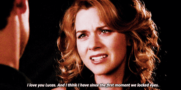 Peyton: &quot;I love you Lucas, and I think I have since the first moment we locked eyes&quot;
