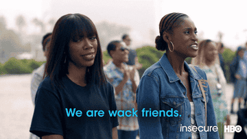 Issa saying, &quot;We are wack friends&quot; and Molly nodding