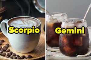 A latte is a Scorpio, and iced coffee is a Gemini
