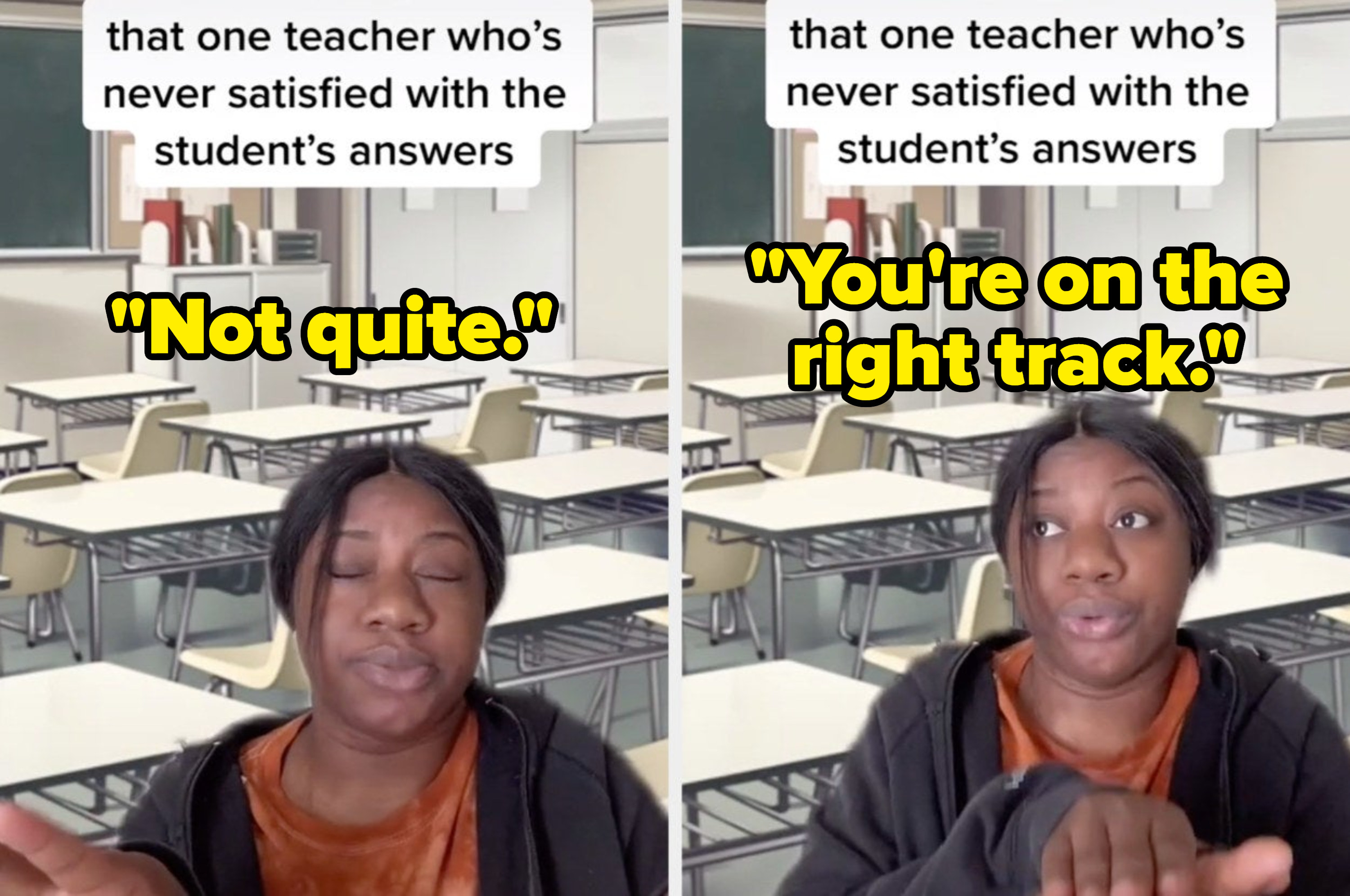 A TikToker pretends to be an unsatisfied teacher saying, &quot;Not quite&quot; and &quot;You&#x27;re on the right track&quot;