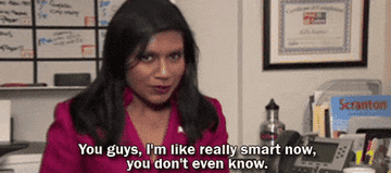 Kelly Kapoor from the office saying &quot;you guys, i&#x27;m like really smart now, you don&#x27;t even know&quot; 