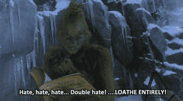 The Grinch says hate hate hate double hate loathe entirely