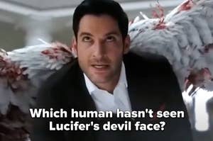 Lucifer with the words "which human hasn't seen Lucifer's devil face?