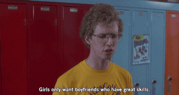 Jon Heder in &quot;Napoleon Dynamite&quot; saying, &quot;Girls only want to boyfriends who have great skills&quot;