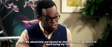 Chidi in the good place saying, &quot;I am absolutely paralyzed by decision making, and it is destroying my life&quot;