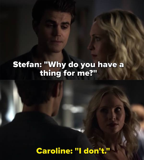 Stefan asks Caroline why she has a thing for him, Caroline denies it