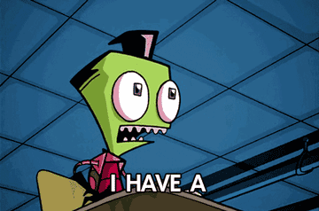 Invader Zim saying &quot;I have a mighty need&quot;