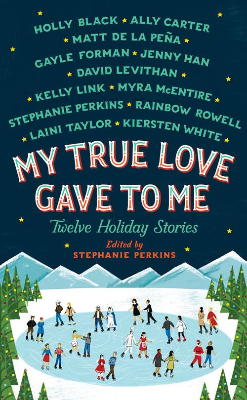 Cover of My True Love Gave To Me: Twelve Holiday Stories, edited by Stephanie Perkins, featuring an illustration of couples ice skating together and listing the authors included in the anthology
