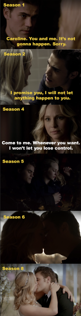 In Season 1, Stefan tells Caroline they&#x27;ll never happen. In Season 2, Stefan promises to protect Caroline. In season 4, Caroline promises to be there for Stefan. In Season 5, they nap next to each other, then they kiss in Season 6 and marry in Season 8