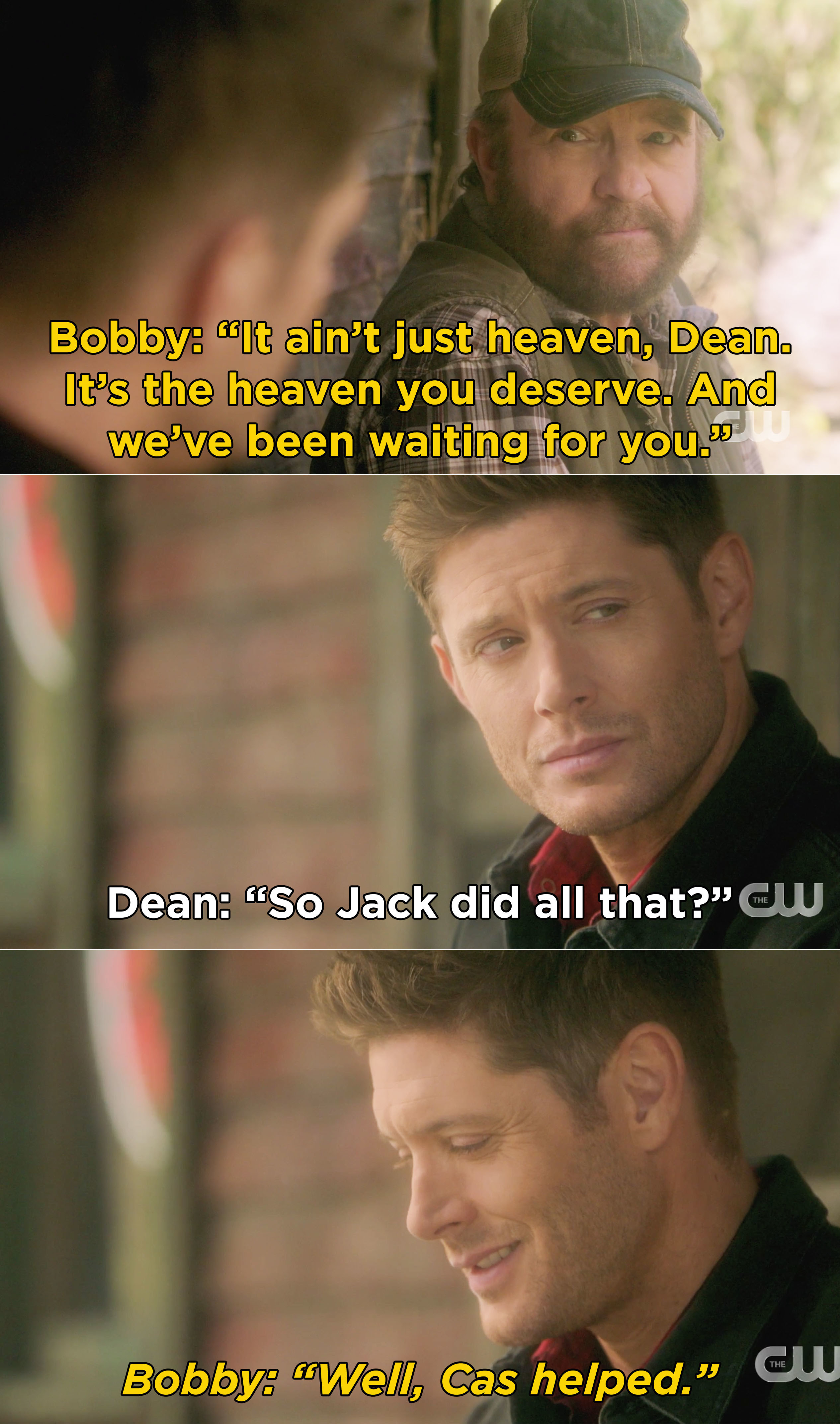 Bobby telling Dean that this is the heaven he deserves and that Cas helped Jack build it