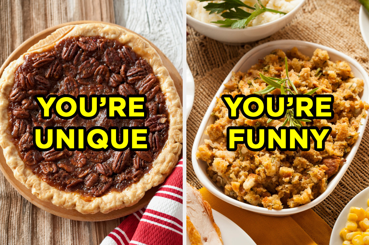 Pecan pie, with text overlay that reads, &quot;You&#x27;re unique,&quot; next to an image of stuffing with text overlay that reads, &quot;You&#x27;re funny.&quot;