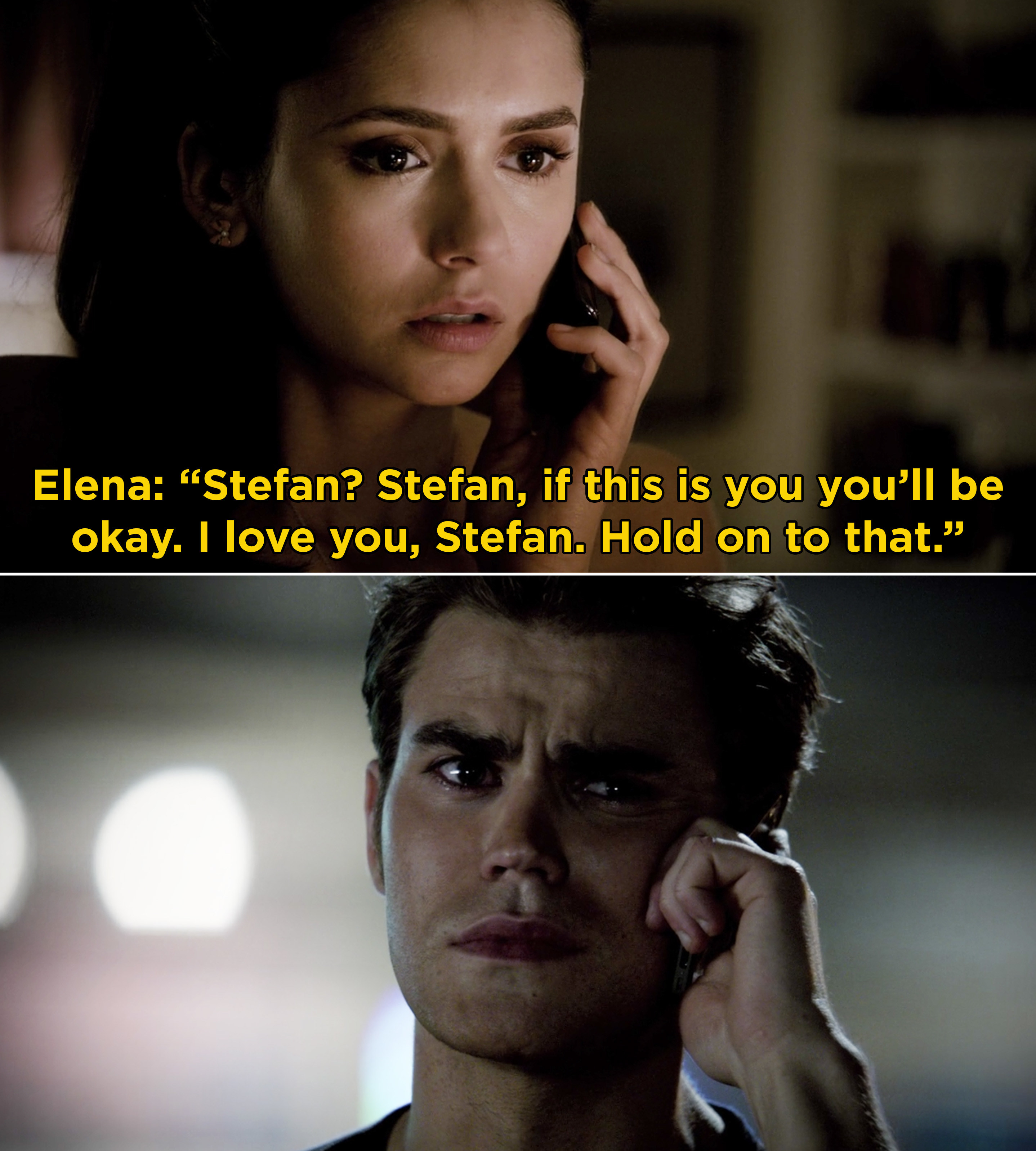 Elena on the phone with Stefan saying, &quot;Stefan? Stefan, if this is you you&#x27;ll be okay. I love you, Stefan. Hold on to that&quot;