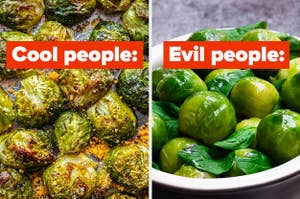 Roasted brussel sprouts labeled "cool people" and boiled brussel sprouts labeled "evil people"