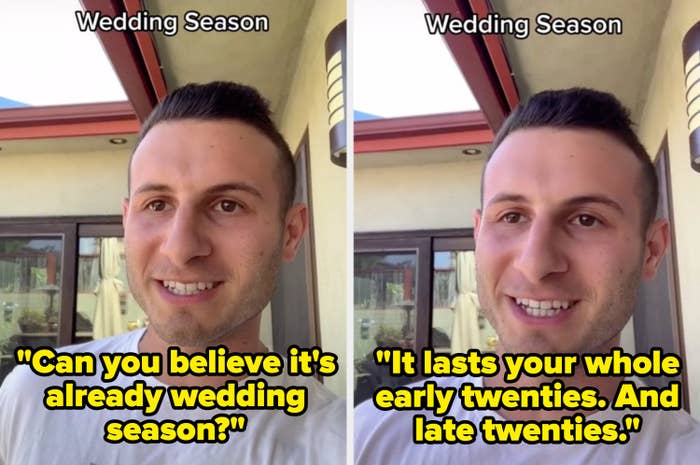 A TikToker says, &quot;Can you believe it’s already wedding season?&quot; and then adds, &quot;It lasts your whole early twenties and late twenties&quot;