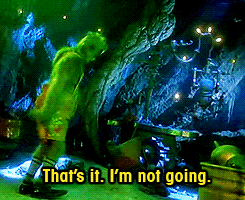 The Grinch says, &quot;That&#x27;s it, I&#x27;m not going,&quot; as he storms of in How the Grinch Stole Christmas