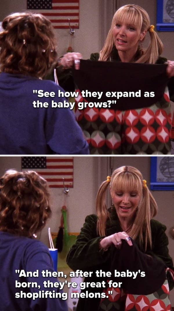Phoebe says, &quot;See how they expand as the baby grows, and then, after the baby&#x27;s born, they&#x27;re great for shoplifting melons&quot;