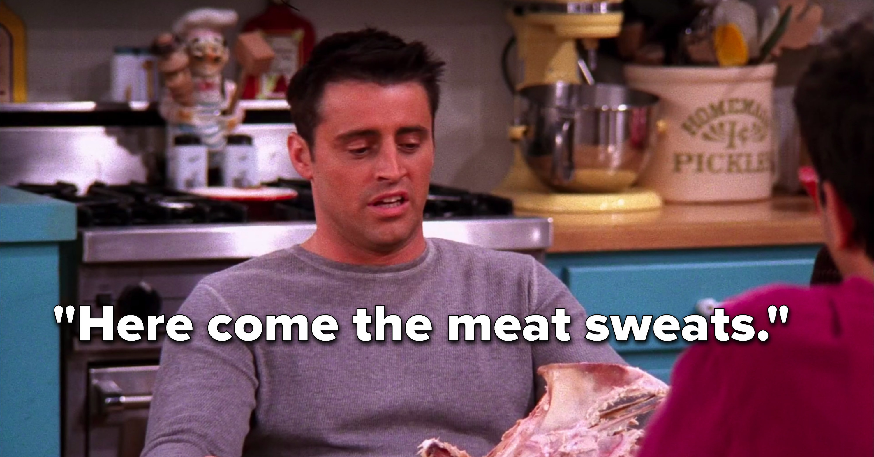 Joey says, &quot;Here come the meat sweats&quot;