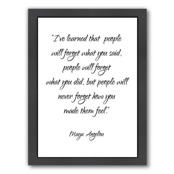 a framed maya angelou quote that reads i've learned that people will forget what you said people will forget what you did but people will never forget how you made them feel