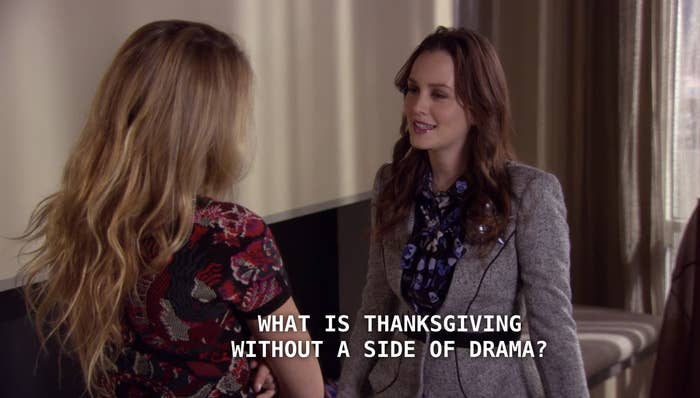 Blair telling Serena that Thanksgiving is nothing without drama 