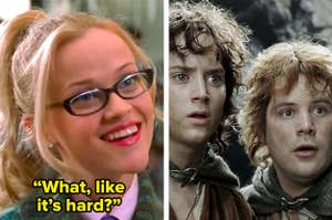 Side by side of Elle Woods from "Legally Blonde" saying 'What, like it's hard?' and Frodo and Sam from "Lord Of The Rings"
