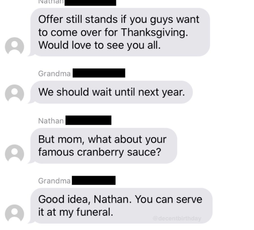 Gradma replies to someone asking about missing her cranberry sauce at Thanksgiving, &quot;You can serve it at my funeral&quot;