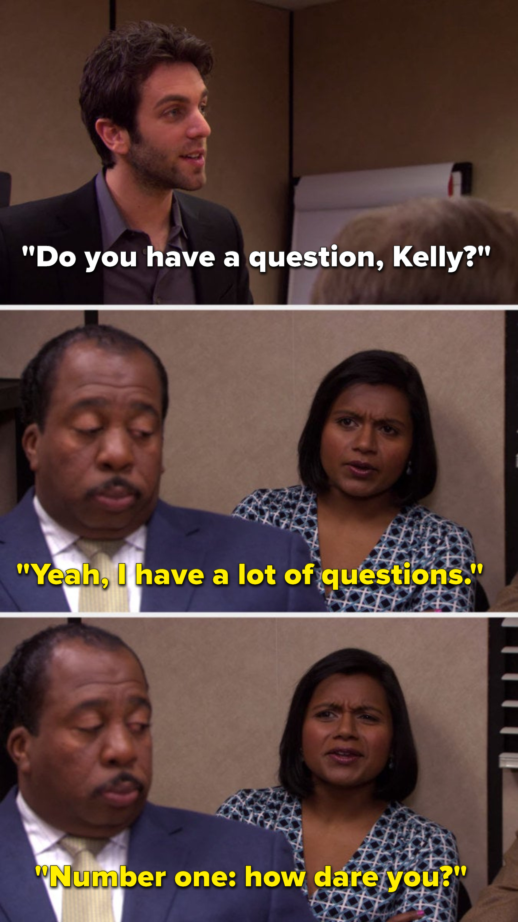 Ryan says, Do you have a question, Kelly, and Kelly says, Yeah, I have a lot of questions, number one how dare you