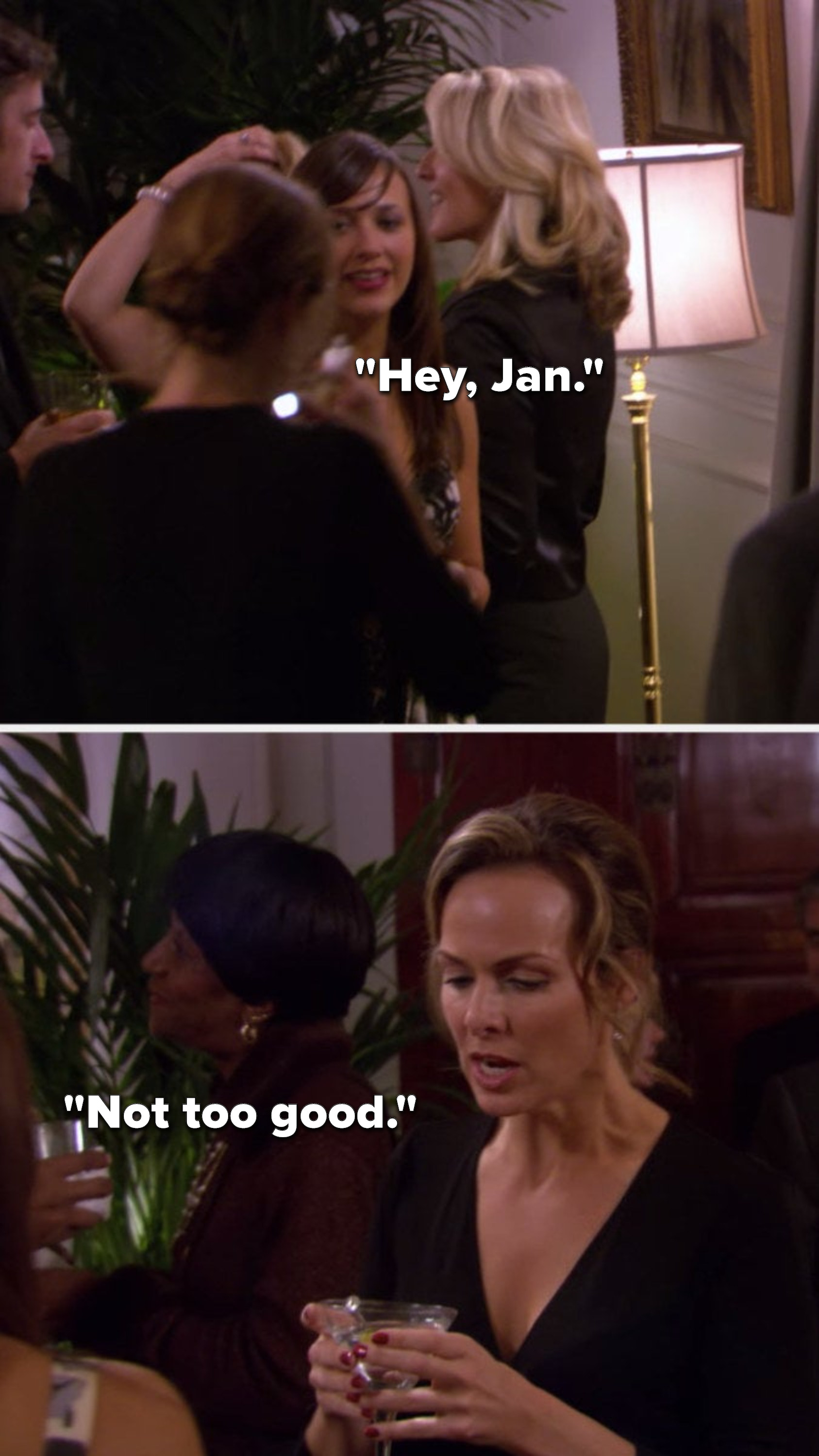 Karen says, &quot;Hey, Jan,&quot; and Jan replies, &quot;Not too good&quot;