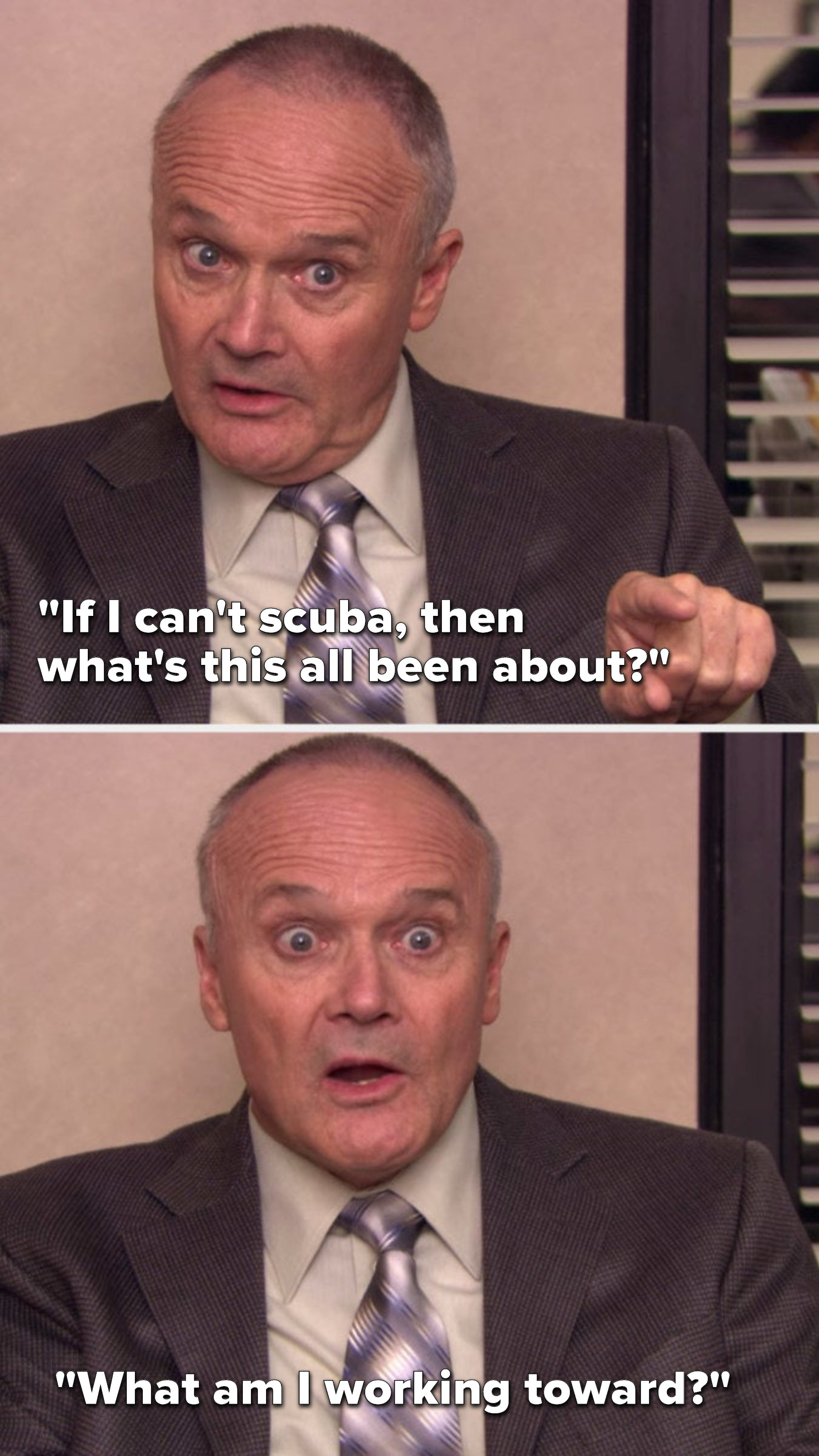 Creed says, If I can&#x27;t scuba, then what&#x27;s this all been about, what am I working toward