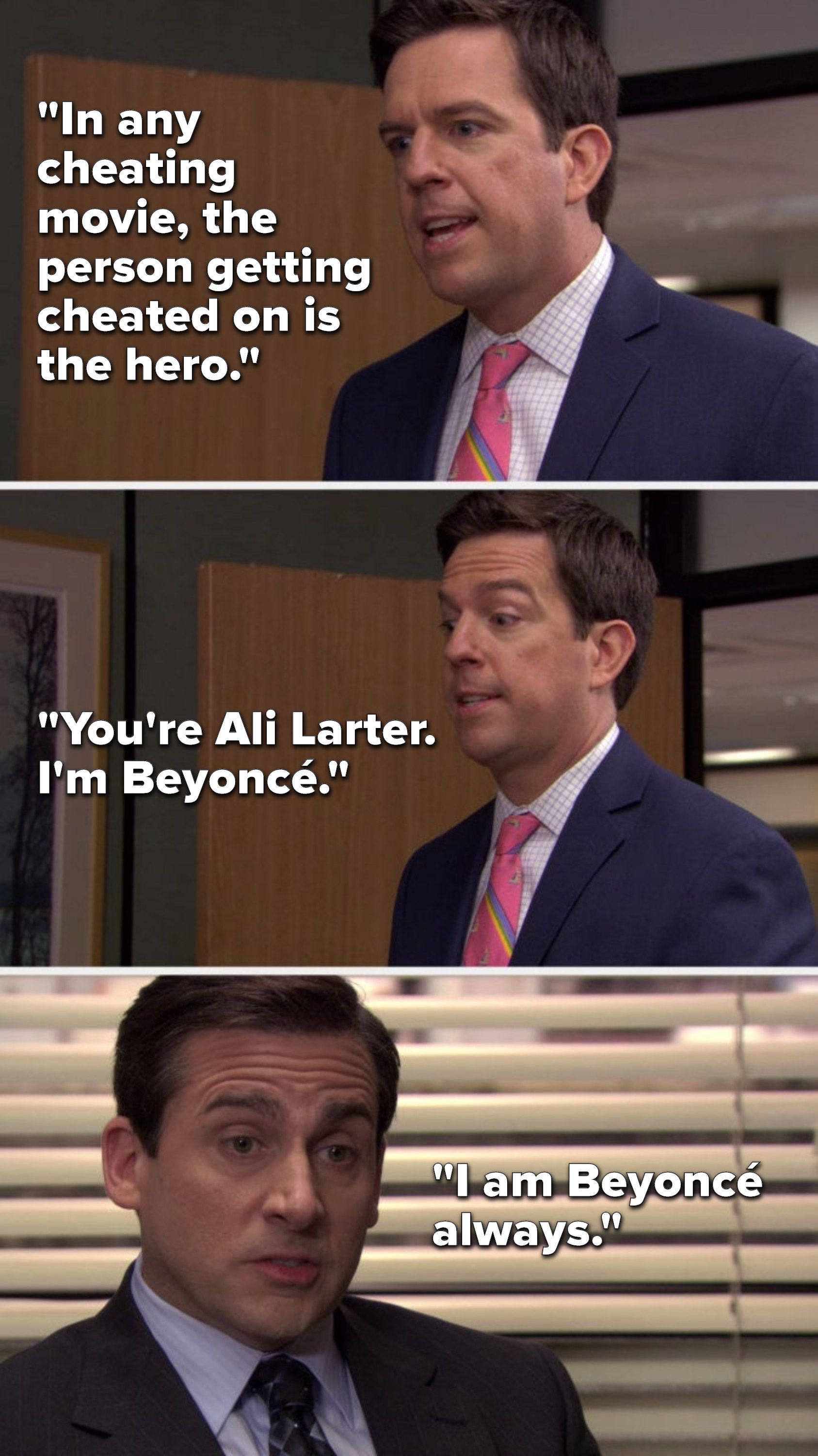 Andy says, &quot;In any cheating movie, the person getting cheated on is the hero, you&#x27;re Ali Larter, I&#x27;m Beyoncé,&quot; and Michael says, &quot;I am Beyoncé always&quot;