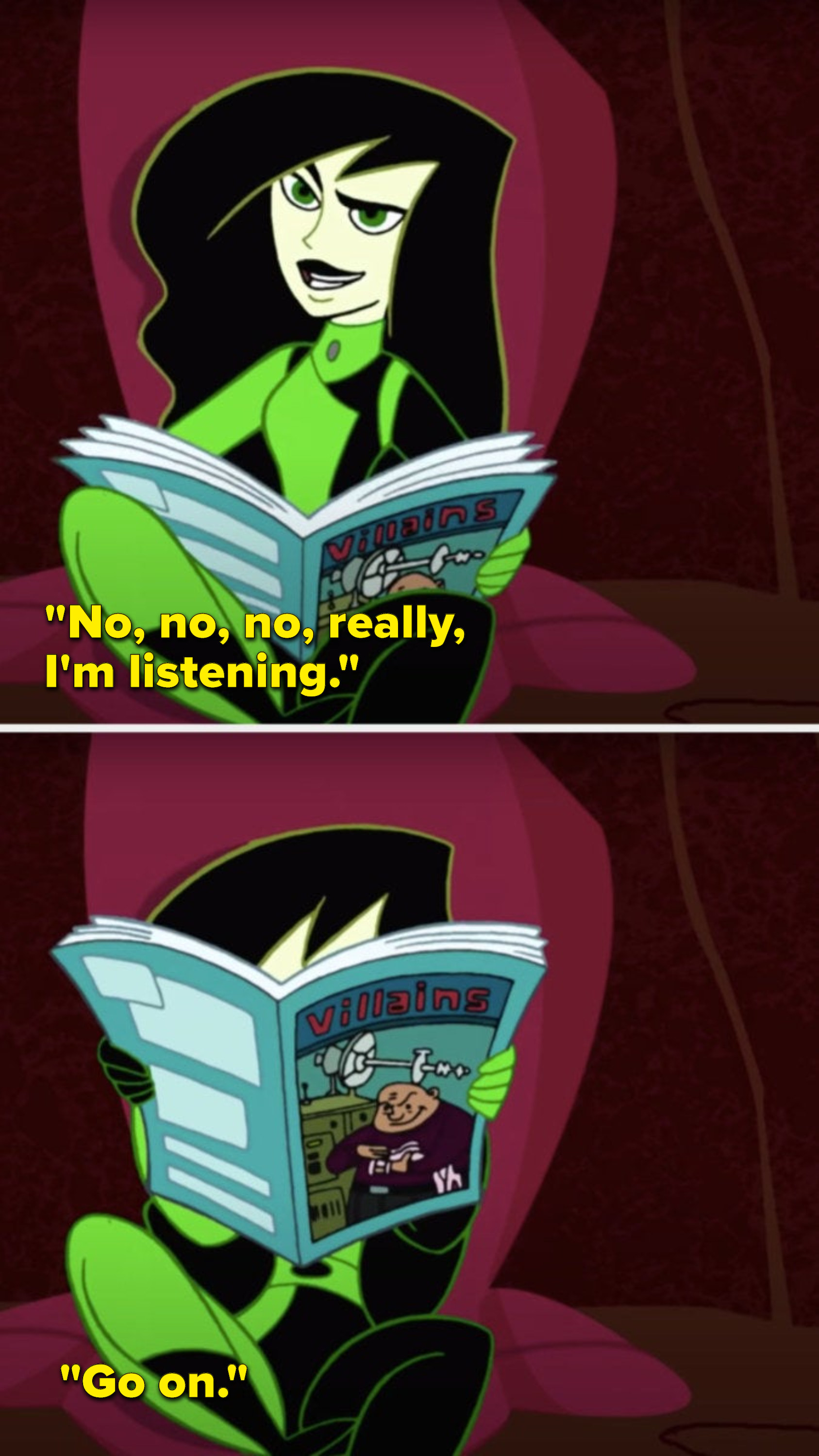 Shego says, &quot;No, no, no, really, I&#x27;m listening, go on&quot; while she reads a magazine