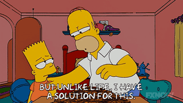 Homer saying, &quot;But unlike life, I have a solution for this.&quot;