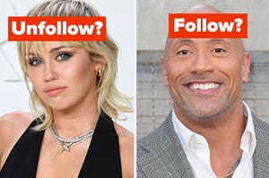Miley Cyrus is on the left labeled, "Unfollow?" with Dwayne Johnson on the right labeled, "Follow?"