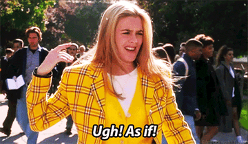 Cher saying &quot;Ugh! As if!&quot; in Clueless