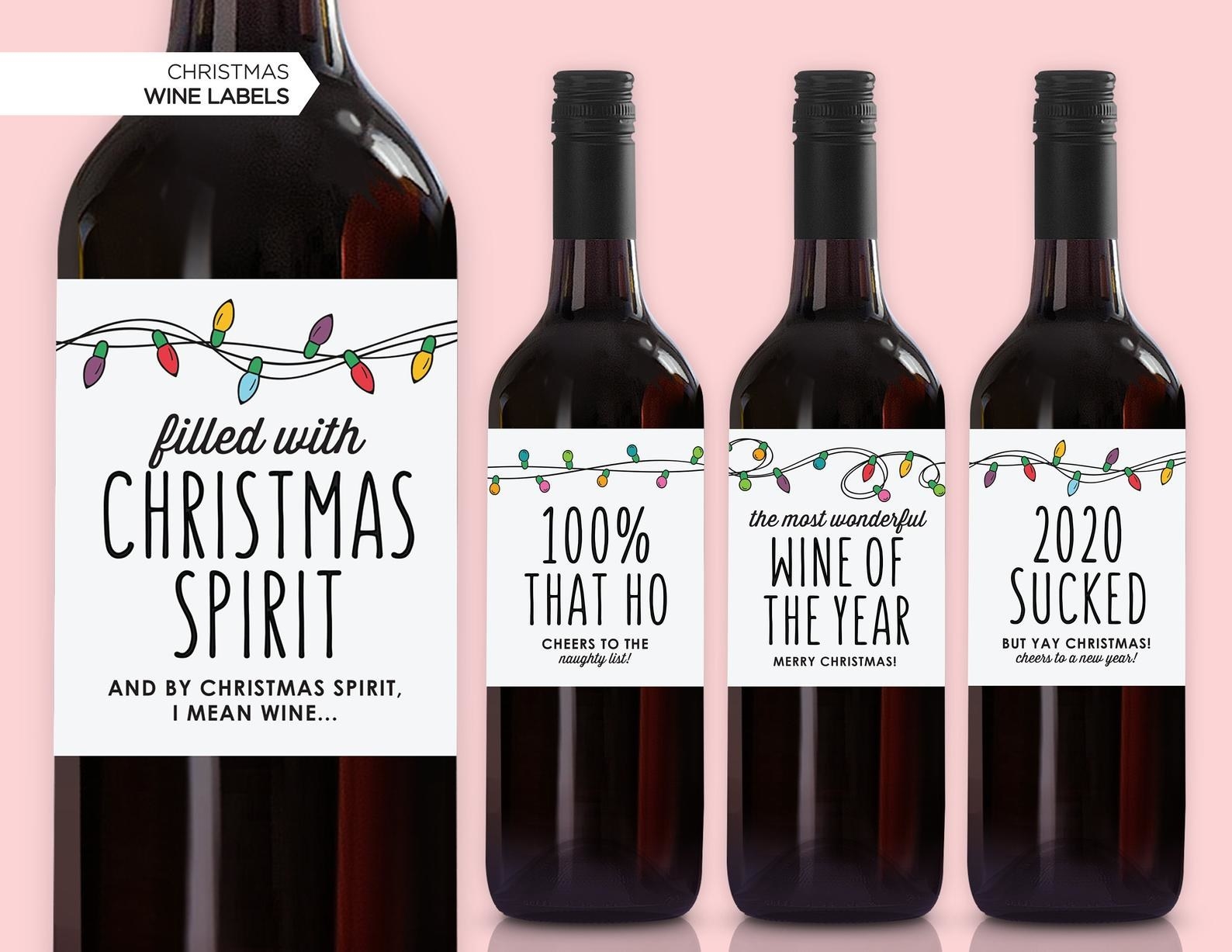 Wine labels that say cheeky things like "filled with Christmas spirit, and by Christmas spirit, I mean wine" 
