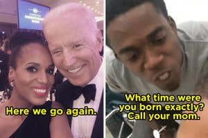 Kerry Washington and Joe Biden with "Here we go again" on it" a picture of an aggravated man with "What time were you born exactly? Call your mom"