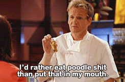 Gordon Ramsay saying &quot;I&#x27;d rather eat poodle shit than put that in my mouth&quot;