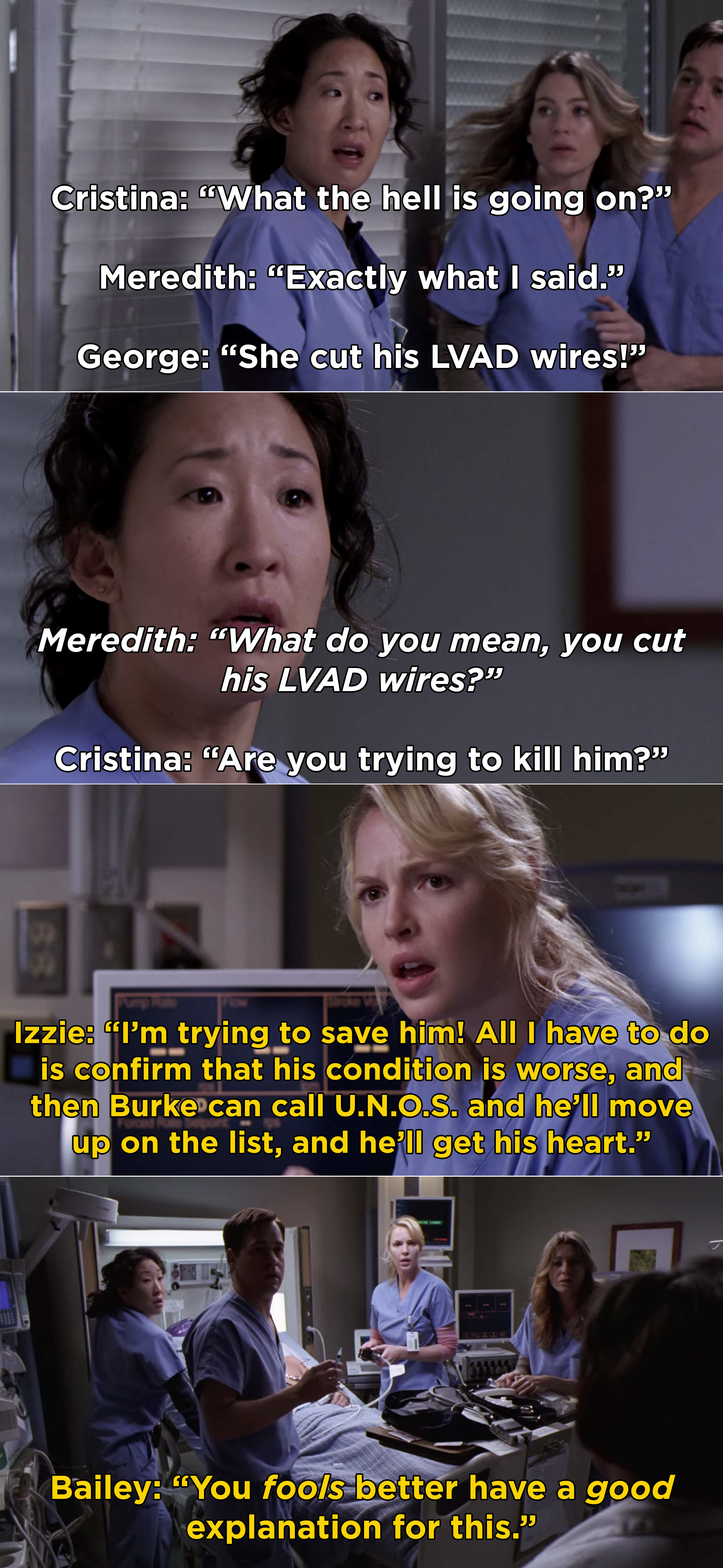 Cristina and Meredith shocked that Izzie cut Denny&#x27;s LVAD wire, then Bailey walking in on all of them and saying, &quot;You fools better have a good explanation for this&quot;