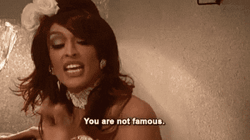 GIF of person saying, &quot;You are not famous&quot;