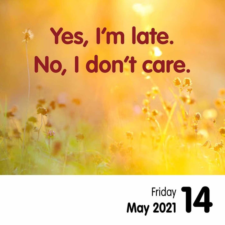 A page of the calendar that says "Yes, I'm late. No, I don't care." 