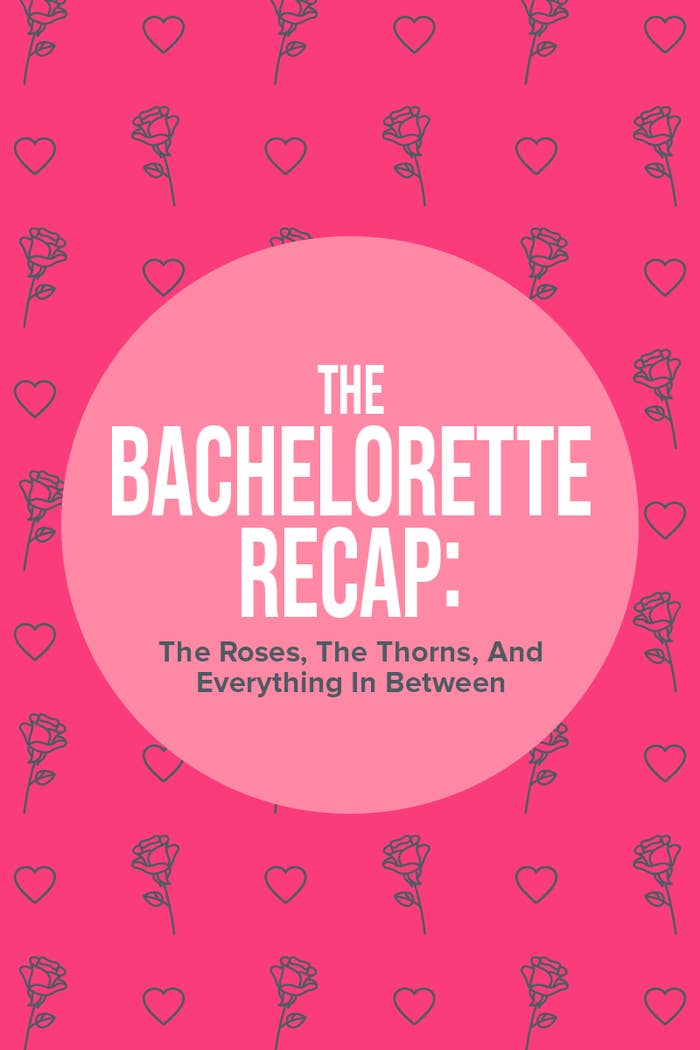 Graphic that says &#x27;The Bachelorette Recap: The Roses, The Thorns, And Everything In Between&#x27;