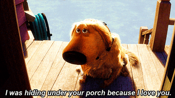 Gif of Dug, the dog from Up, cowering and cutely saying &quot;I was hiding under your porch because I love you&quot;