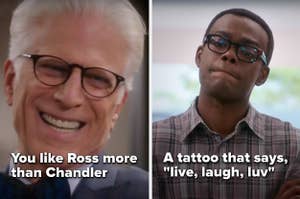 "You like Ross more than Chandler" over Michael from The Good Place and "A tattoo that says, live, laugh, luv" over Chidi from The Good Place